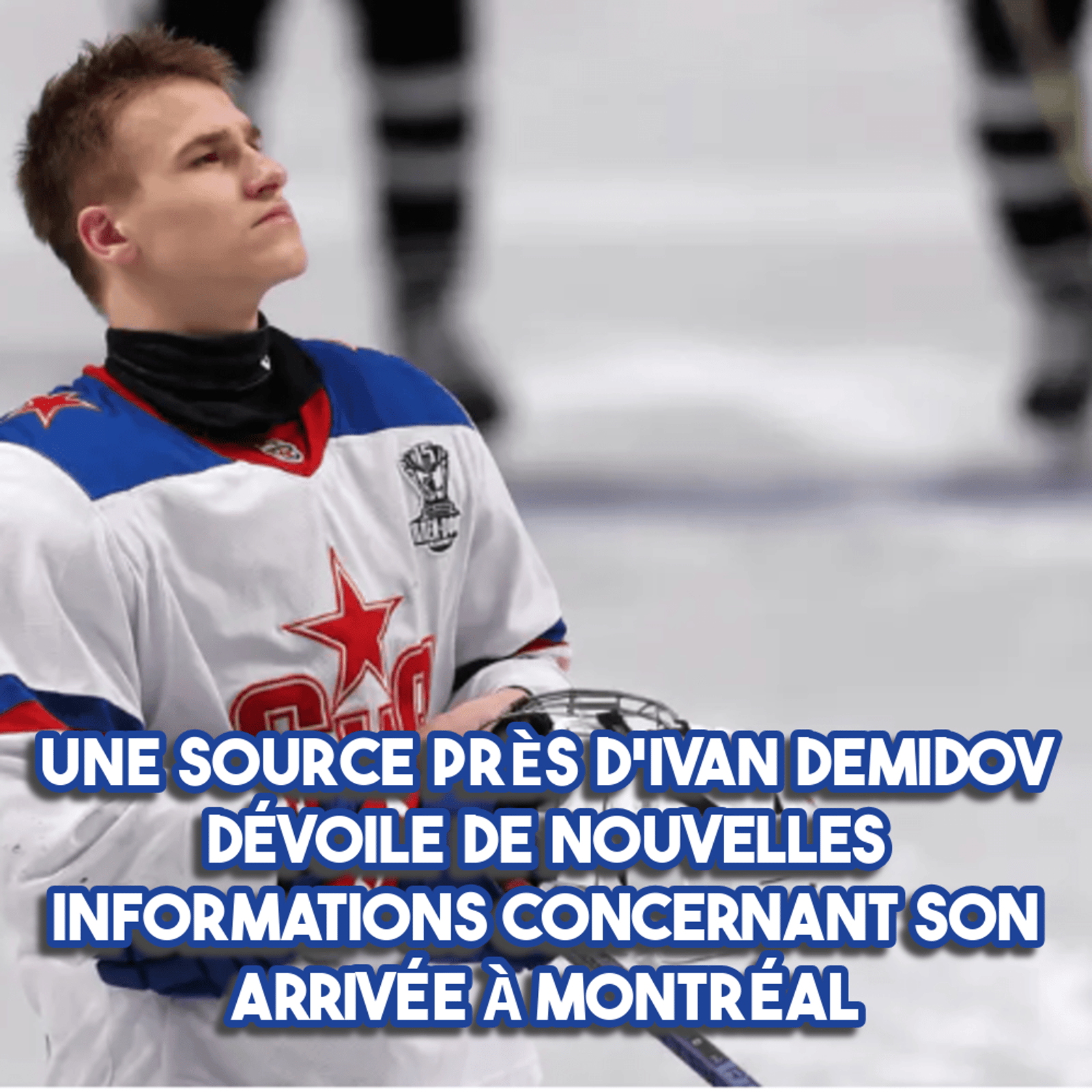 Une source près d'Ivan Demidov dévoile de nouvelles informations concernant son arrivée à Montréal