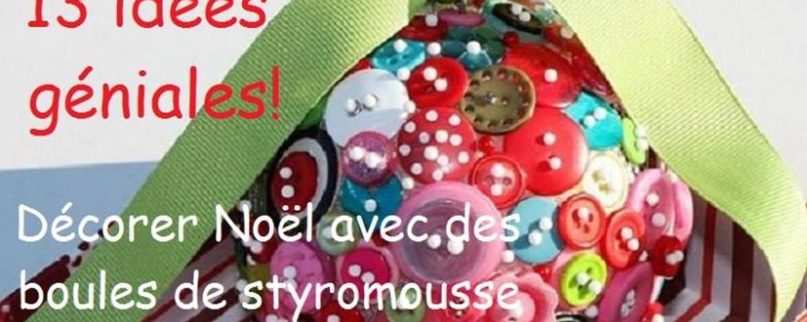 13 IDÉES GÉNIALES! Décorer Noël avec des boules de styromousse! 