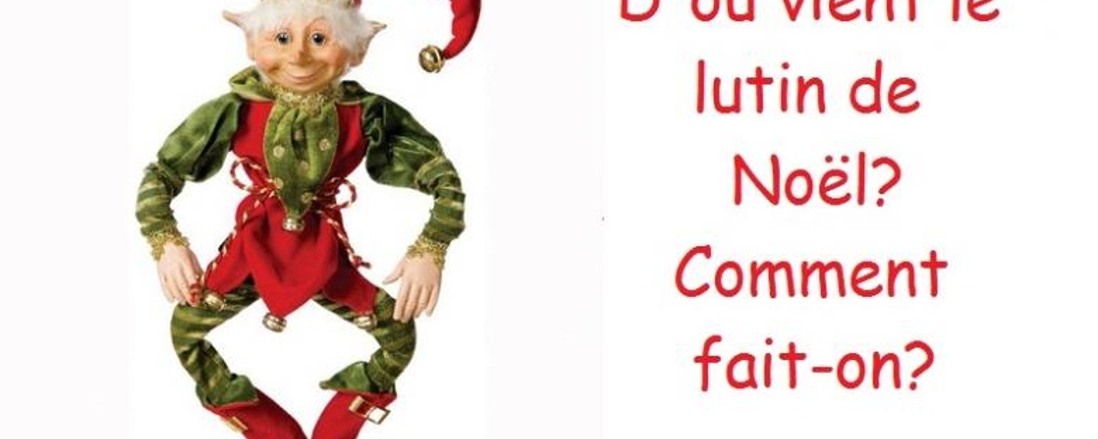 Les lutins de Noël! Comment ça marche? Et d'où vient la légende! 